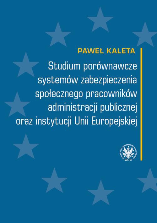 The cover of the book titled: Studium porównawcze systemów zabezpieczenia społecznego pracowników administracji publicznej oraz instytucji Unii Europejskiej