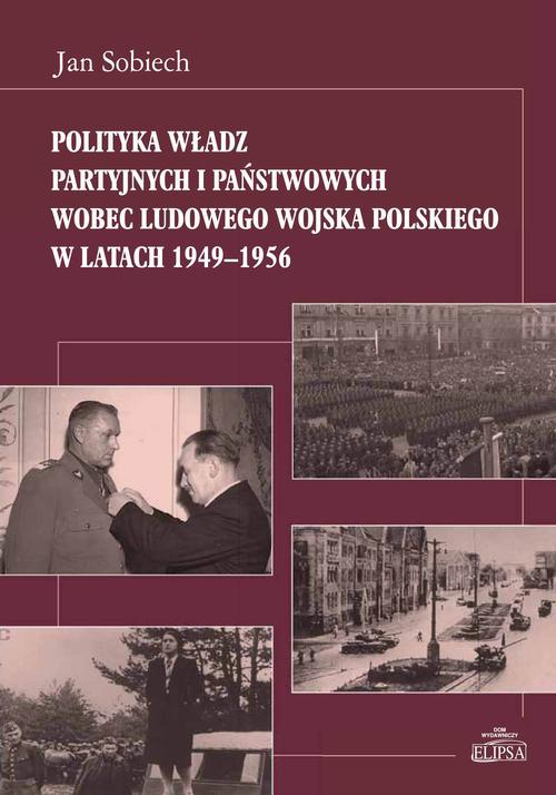 Okładka książki o tytule: Polityka władz partyjnych i państwowych wobec Ludowego Wojska Polskiego w latach 1949-1956