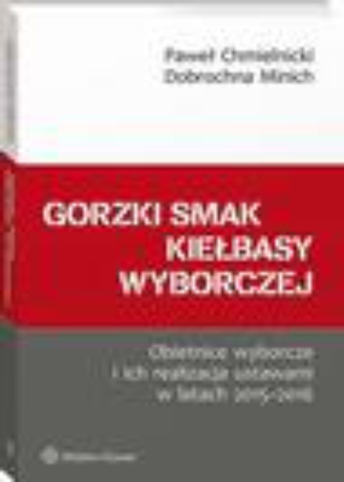 Обкладинка книги з назвою:Gorzki smak kiełbasy wyborczej. Obietnice wyborcze i ich realizacja ustawami w latach 2015-2016