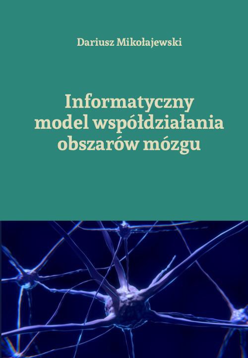 Okładka książki o tytule: Informatyczny model współdziałania obszarów mózgu