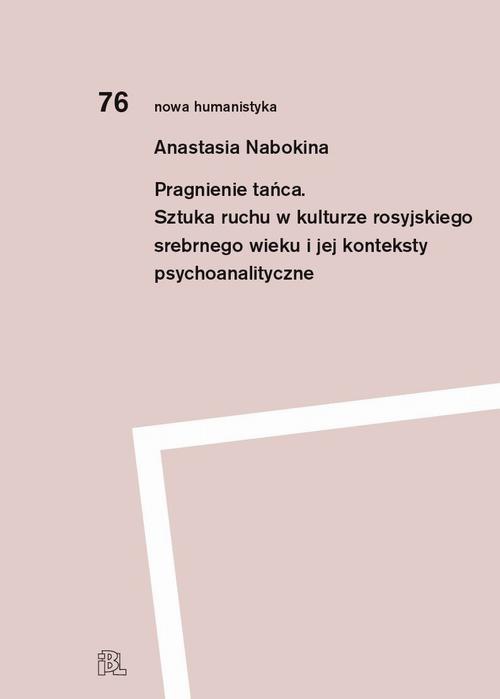 Okładka:Pragnienie tańca Sztuka ruchu w kulturze rosyjskiego srebrnego wieku i jej konteksty psychoanalityczne 
