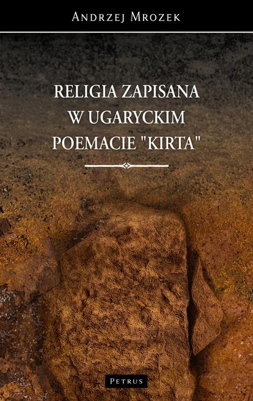Okładka:RELIGIA ZAPISANA W UGARYCKIM POEMACIE "KIRTA" 
