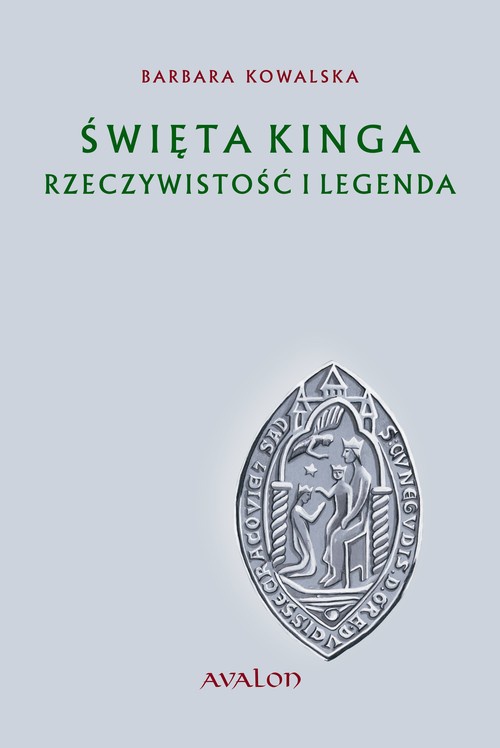 Обложка книги под заглавием:Święta Kinga Rzeczywistość i Legenda
