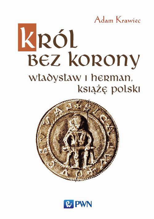The cover of the book titled: Król bez korony. Władysław I Herman, książę polski