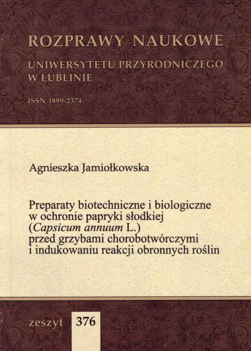 Okładka książki o tytule: Preparaty biotechniczne i biologiczne w ochronie papryki słodkiej (Capsicum annuum L.) przed grzybami chorobotwórczymi i indukowaniu reakcji obronnych roślin