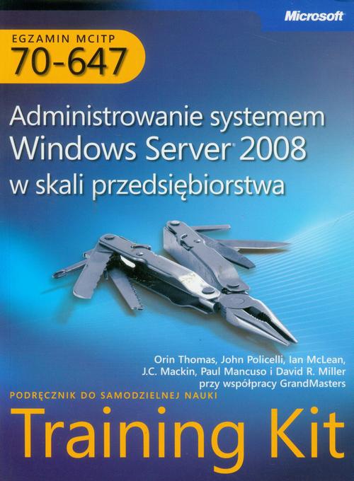 Обложка книги под заглавием:Egzamin MCITP 70-647 Administrowanie systemem Windows Server 2008 w skali przedsiębiorstwa