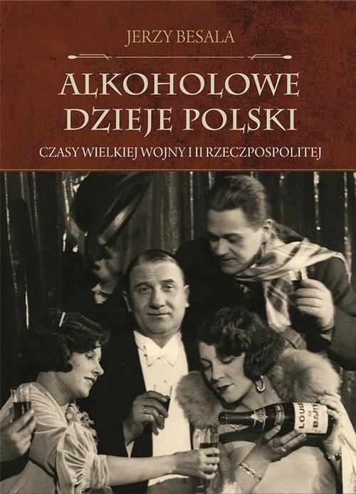 Okładka:Alkoholowe dzieje Polski. Czasy Wielkiej Wojny i II Rzeczpospolitej 