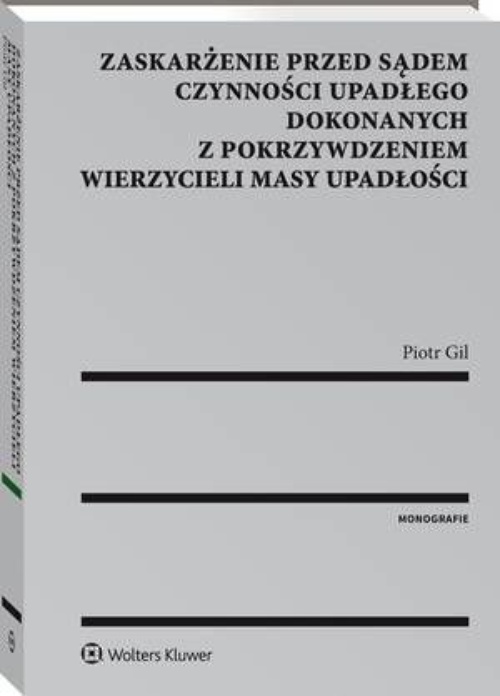 The cover of the book titled: Zaskarżenie przed sądem czynności upadłego dokonanych z pokrzywdzeniem wierzycieli masy upadłości