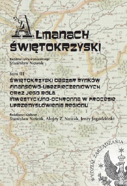 The cover of the book titled: Almanach Świętokrzyski, tom III, Świętokrzyski obszar rynków finansowo-ubezpieczeniowych oraz jego rola inwestycyjno-ochronna w procesie uprzemysłowienia regionu