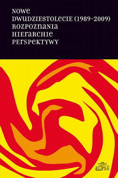 Okładka książki o tytule: Nowe dwudziestolecie (1989-2009). Rozpoznania. Hierarchie. Perspektywy