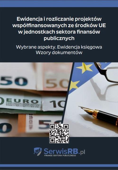 Okładka:Ewidencja i rozliczanie projektów współfinansowanych ze środków UE w jednostkach sektora finansów publicznych. Wybrane aspekty. Ewidencja księgowa. Wzory dokumentów 