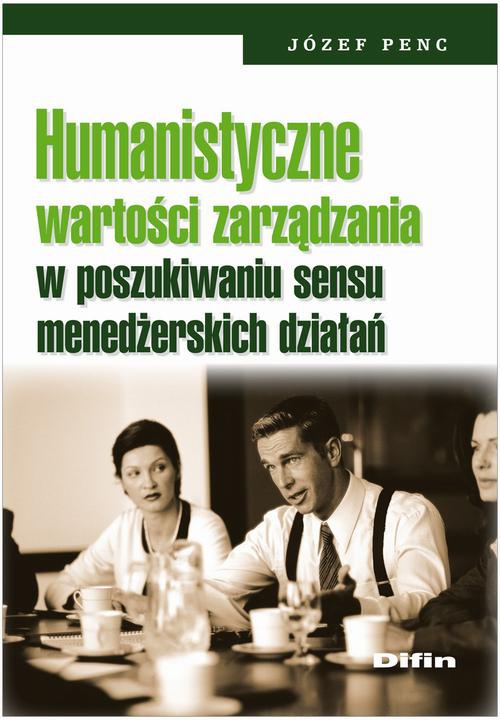 The cover of the book titled: Humanistyczne wartości zarządzania w poszukiwaniu sensu menedżerskich działań