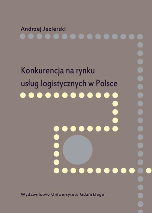 The cover of the book titled: Konkurencja na rynku usług logistycznych w Polsce