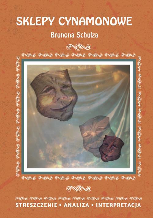 Okładka:Sklepy cynamonowe Brunona Schulza. Streszczenie, analiza, interpretacja 