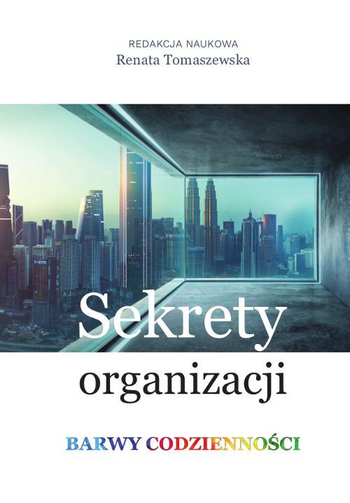 The cover of the book titled: Sekrety organizacji. Barwy codzienności