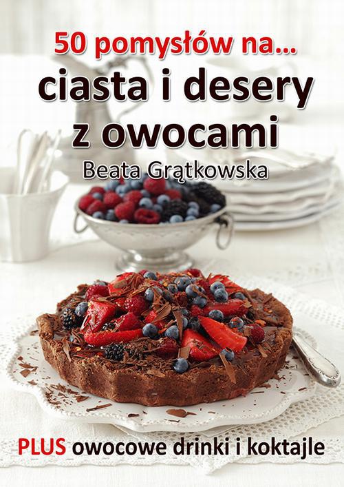 Обложка книги под заглавием:50 pomysłów na ciasta i desery z owocami