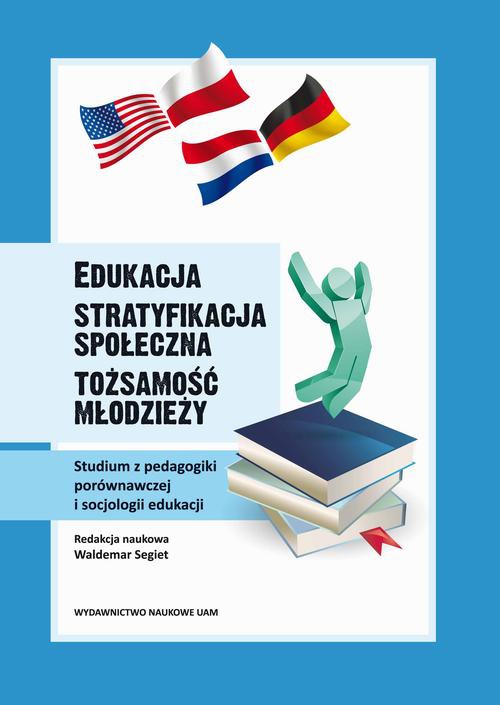 The cover of the book titled: Edukacja - stratyfikacja społeczna - tożsamość młodzieży. Studium z pedagogiki porównawczej i socjologii edukacji