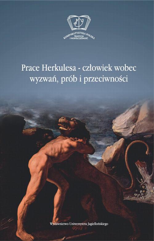 Okładka książki o tytule: Prace Herkulesa - człowiek wobec wyzwań prób i przeciwności
