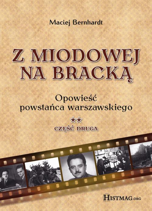 Okładka książki o tytule: Z Miodowej na Bracką. Opowieść powstańca warszawskiego. Część II