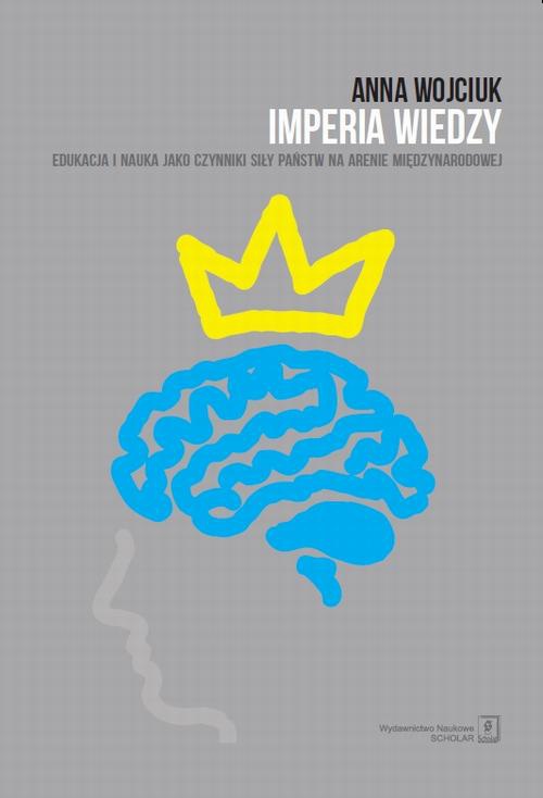 Обкладинка книги з назвою:Imperia wiedzy. Edukacja i nauka jako czynniki siły państw na arenie międzynarodowej