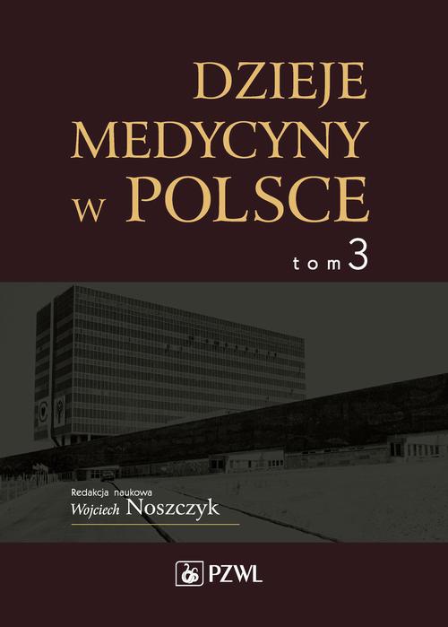 Okładka książki o tytule: Dzieje medycyny w Polsce. Lata 1944-1989. Tom 3