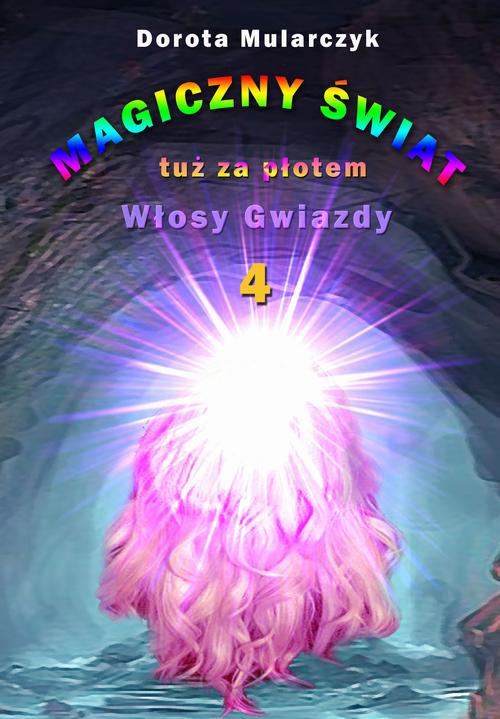 The cover of the book titled: Magiczny świat tuż za płotem 4. Włosy gwiazdy