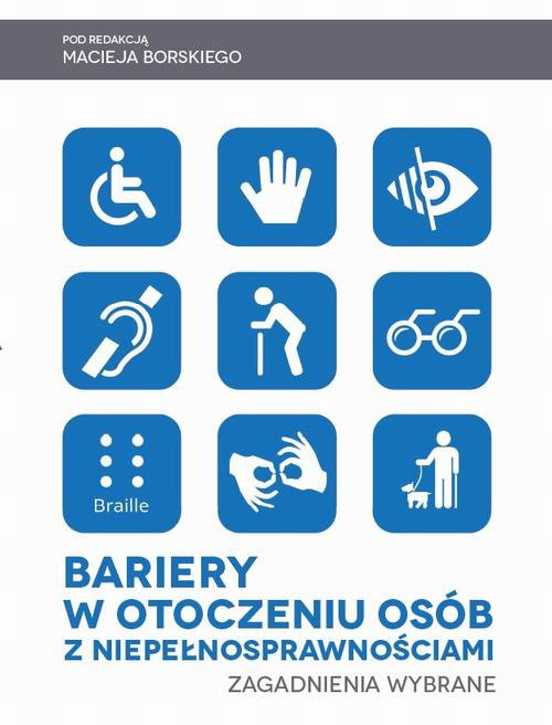 Okładka książki o tytule: Bariery w otoczeniu osób z niepełnosprawnościami. Zagadnienia wybrane