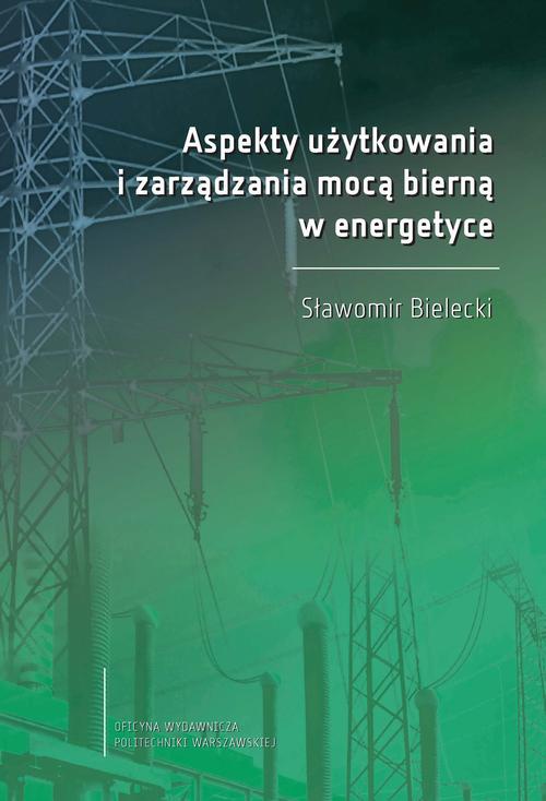 Okładka książki o tytule: Aspekty użytkowania i zarządzania mocą bierną w energetyce