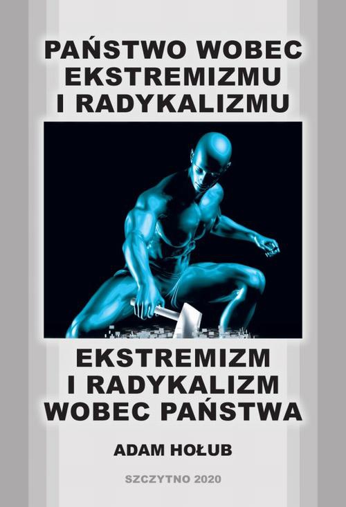 The cover of the book titled: Państwo wobec ekstremizmu i radykalizmu - ekstremizm i radykalizm wobec państwa