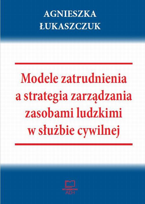 The cover of the book titled: Modele zatrudnienia a strategia zarządzania zasobami ludzkimi w służbie cywilnej