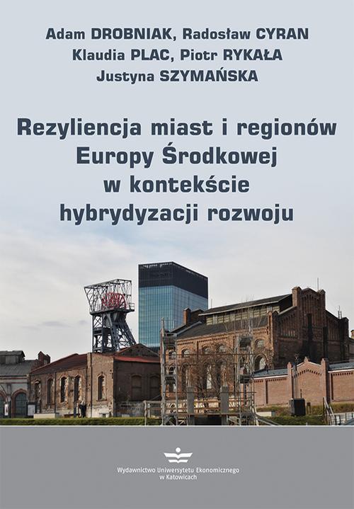 Okładka:Rezyliencja miast i regionów Europy Środkowej w kontekście hybrydyzacji rozwoju 