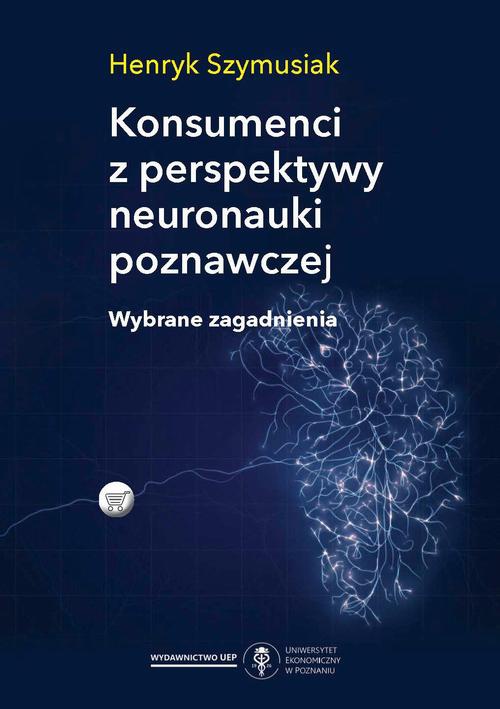 Okładka książki o tytule: Konsumenci z perspektywy neuronauki poznawczej. Wybrane zagadnienia