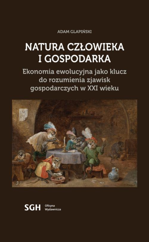 Okładka książki o tytule: Natura człowieka i gospodarka. Ekonomia ewolucyjna jako klucz do rozumienia zjawisk gospodarczych w XXI wieku
