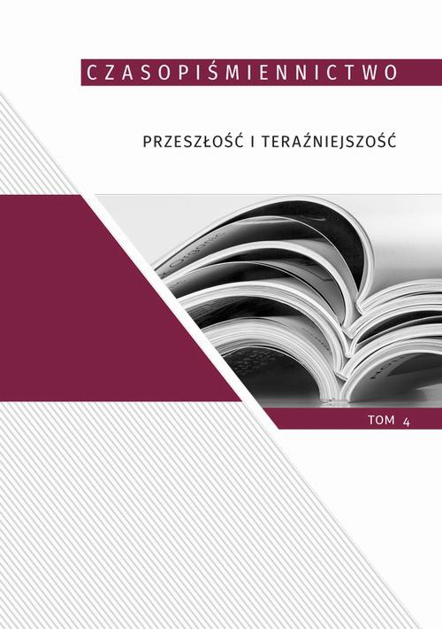 The cover of the book titled: Czasopiśmiennictwo. Przeszłość i teraźniejszość, t. 4