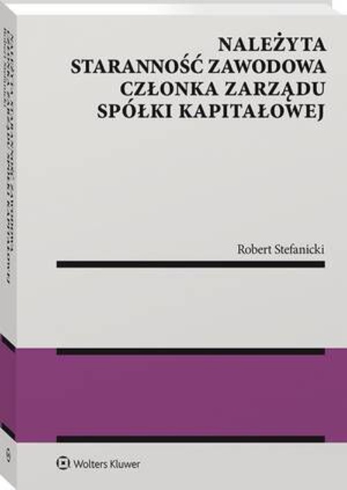 The cover of the book titled: Należyta staranność zawodowa członka zarządu spółki kapitałowej