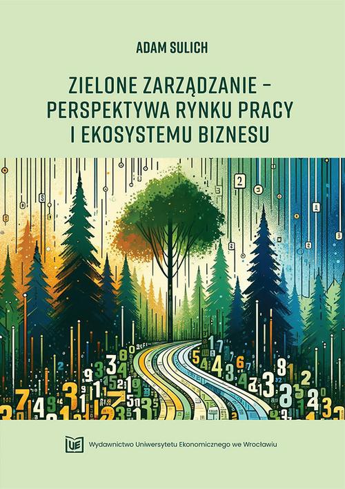 Okładka książki o tytule: Zielone zarządzanie – perspektywa rynku pracy i ekosystemu biznesu