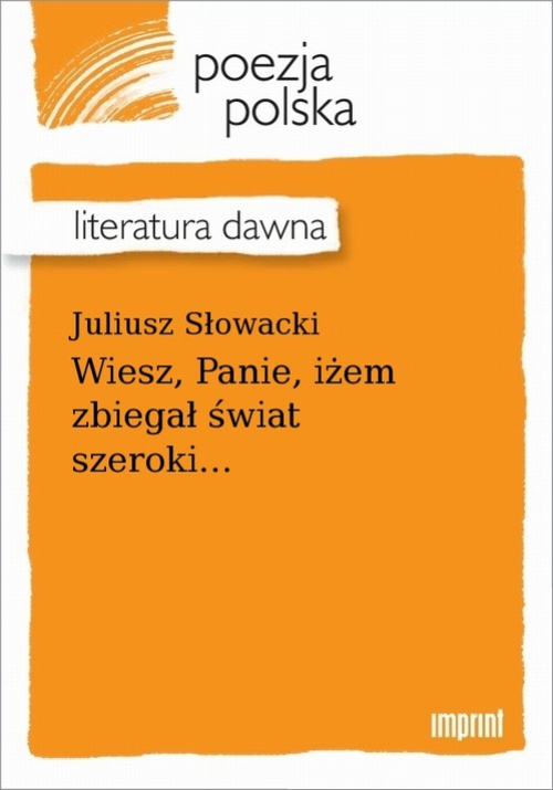 The cover of the book titled: Wiesz, Panie, iżem zbiegał świat szeroki...
