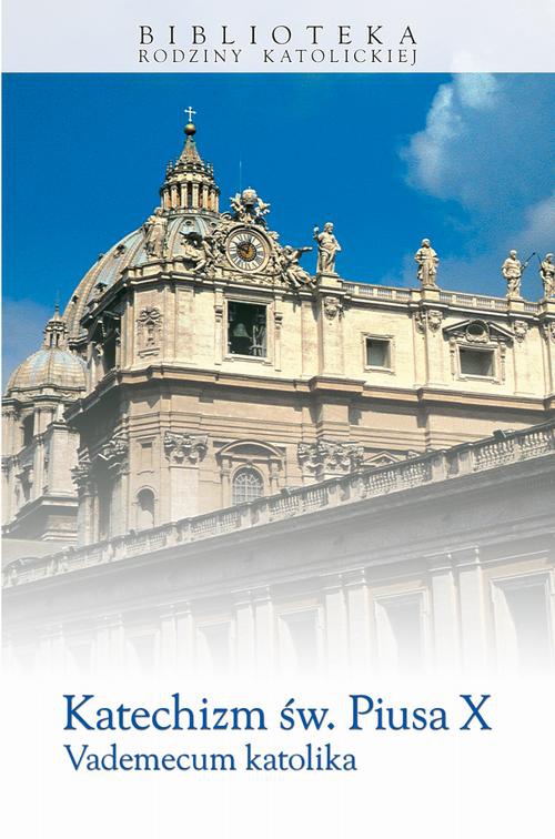 Okładka książki o tytule: Katechizm św. Piusa X. Vademecum katolika