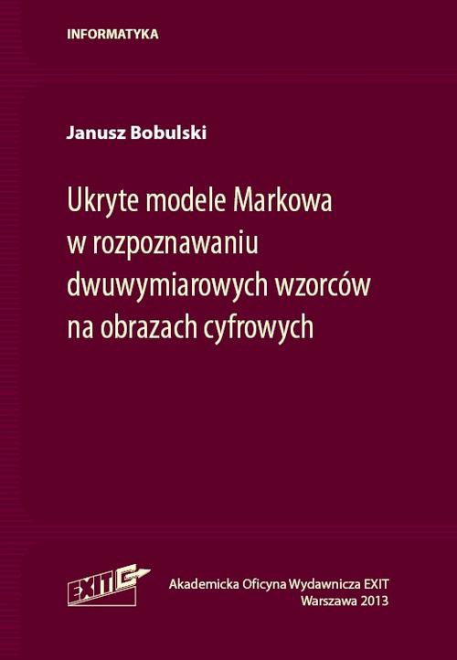 Okładka książki o tytule: Ukryte modele Markowa w rozpoznawaniu dwuwymiarowych wzorców na obrazach cyfrowych