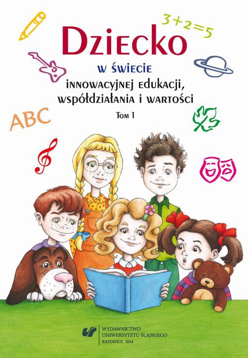 Okładka książki o tytule: Dziecko w świecie innowacyjnej edukacji, współdziałania i wartości. T. 1