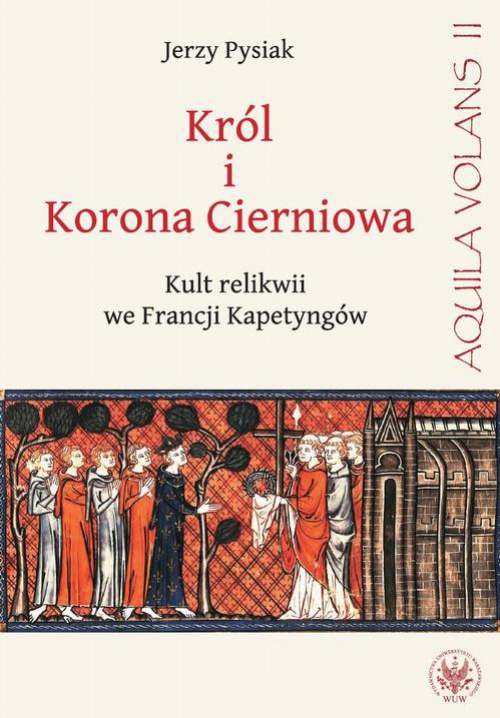 Обкладинка книги з назвою:Król i Korona Cierniowa. Kult relikwii we Francji Kapetyngów