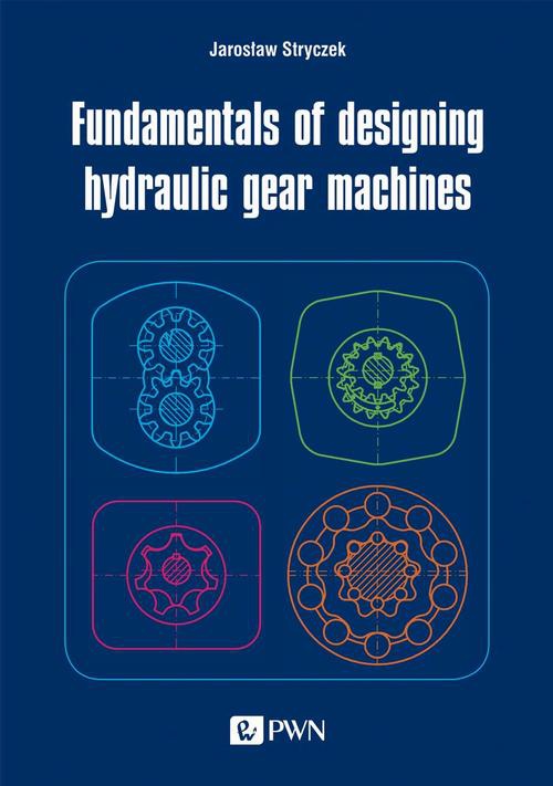 Okładka książki o tytule: Fundamentals of designing hydraulic gear machines