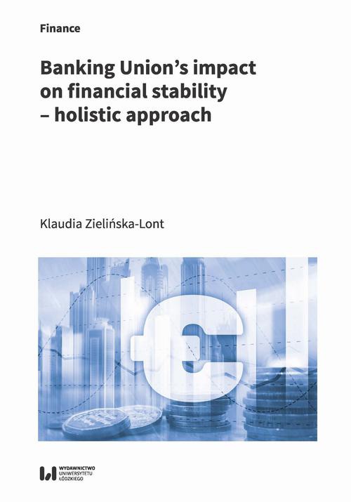 Okładka książki o tytule: Banking Union’s impact on financial stability – holistic approach