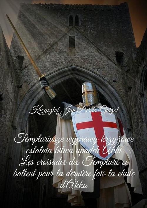Okładka:Templariusze wyprawy krzyżowe ostatnia bitwa upadek Akki 