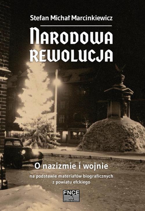 Okładka książki o tytule: Narodowa rewolucja. O nazizmie i wojnie na podstawie materiałów biograficznych z powiatu ełckiego