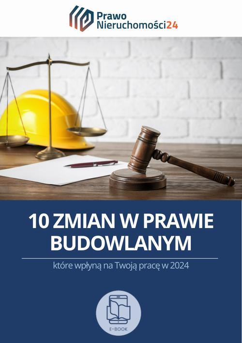 Обложка книги под заглавием:10 zmian w prawie budowlanym, które wpłyną na Twoją pracę w 2024 roku