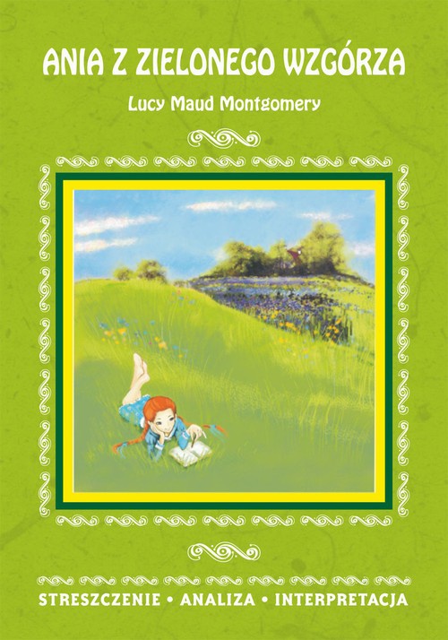 Okładka:Ania z Zielonego Wzgórza Lucy Maud Montgomery. Streszczenie, analiza, interpretacja 