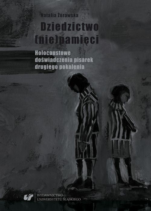 The cover of the book titled: Dziedzictwo (nie)pamięci. Holocaustowe doświadczenia pisarek drugiego pokolenia