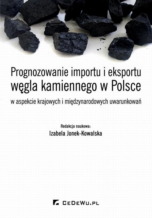 Okładka:Prognozowanie importu i eksportu węgla kamiennego w Polsce w aspekcie krajowych i międzynarodowych uwarunkowań 