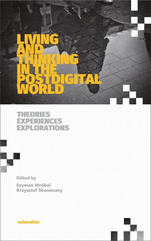 The cover of the book titled: Living and Thinking in the Postdigital World. Theories, Experiences, Explorations